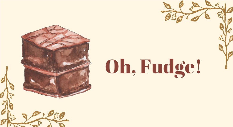 Oh, Fudge!